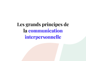 Les grands principes de la communication interpersonnelle